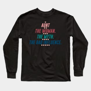 AUNT THE WOMAN THE MYTH THE BAD INFLUENCE Long Sleeve T-Shirt